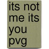 Its Not Me Its You Pvg door Onbekend