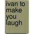 Ivan to Make You Laugh