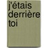 J'étais derrière toi