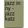 Jazz In Ny - Jazz Katz door Jimmy Katz