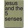 Jesus And The 5 Senses by Carroll Roberson