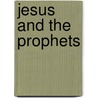 Jesus And The Prophets by Charles S. Macfarland