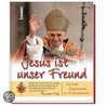 Jesus ist unser Freund by Benedikt Xvi.