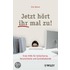 Jetzt Hort Ihr Mal Zu!