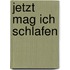 Jetzt mag ich schlafen