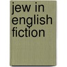 Jew in English Fiction by David Philipson