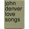 John Denver Love Songs door Sylvia Woods