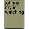 Johnny Ray Is Watching by C.L. Smith