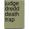 Judge Dredd Death Trap by David Bishop
