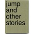 Jump And Other Stories