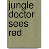 Jungle Doctor Sees Red by Paul White