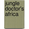 Jungle Doctor's Africa door Paul White