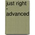 Just Right  - Advanced