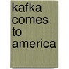 Kafka Comes to America by Steven T. Wax