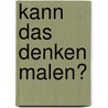 Kann das Denken malen? door Onbekend