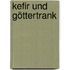 Kefir und Göttertrank