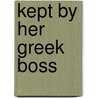 Kept By Her Greek Boss door Kathryn Ross