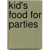 Kid's Food For Parties by Australian Women'S. Weekly