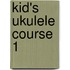 Kid's Ukulele Course 1