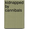 Kidnapped By Cannibals door William Gordon Stables