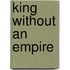 King Without an Empire