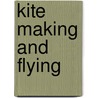 Kite Making and Flying door Harold Ridgway