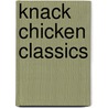 Knack Chicken Classics by Linda Johnson Larsen
