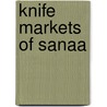 Knife Markets Of Sanaa by Warin