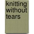 Knitting Without Tears