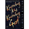 Knowing Me Knowing God door Malcolm Goldsmith