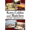 Korn Cobbs and Matches door Gary Mueller