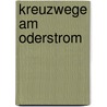 Kreuzwege am Oderstrom door Ursula Waage
