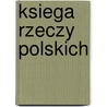 Ksiega Rzeczy Polskich door Zygmunt Gloger