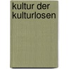 Kultur Der Kulturlosen by Karl Weule