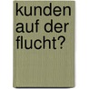 Kunden auf der Flucht? door Anne M. Schüller