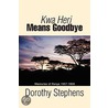 Kwa Heri Means Goodbye door Dorothy Stephens
