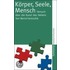 Körper, Seele, Mensch