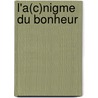 L'a(c)Nigme Du Bonheur by Bertrand Pincon