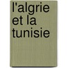 L'Algrie Et La Tunisie by Paul Leroy Beaulieu