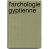 L'Archologie Gyptienne door Gaston Maspero