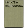 L'Art D'Tre Malheureux by Alphonse Karr