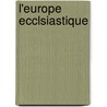 L'Europe Ecclsiastique by Abb De Malvaux