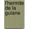 L'Hermite de La Guiane door Etienne de Jouy