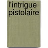 L'Intrigue Pistolaire by Philippe-Fran�Ois-Nazaire D'Eglantine