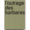 L'Outrage Des Barbares door Professor Pierre Loti