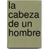 La Cabeza de Un Hombre