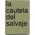La Cautela del Salvaje