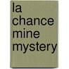 La Chance Mine Mystery by S. Carleton