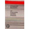 La Cultura Como Praxis by Zygmont Bauman