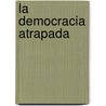 La Democracia Atrapada door Javier Flax
